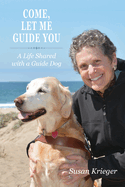 Come, Let Me Guide You: A Life Shared with a Guide Dog