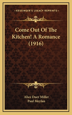 Come Out of the Kitchen! a Romance (1916) - Miller, Alice Duer, and Meylan, Paul (Illustrator)