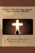 Come Over to the Other Side of the Cross