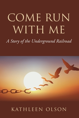 Come Run with Me: A Story of the Underground Railroad - Olson, Kathleen
