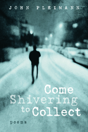 Come Shivering to Collect: Poems