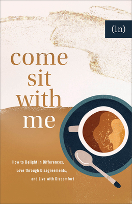 Come Sit with Me: How to Delight in Differences, Love Through Disagreements, and Live with Discomfort - (in)Courage, and Keife, Becky (Editor)