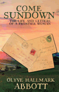 Come Sundown: The Life and Letters of a Frontier Woman