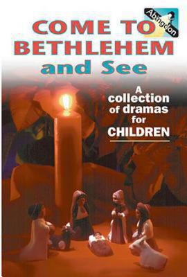 Come to Bethlehem and See: A Collection of Dramas for Children - Abingdon Press (Creator)