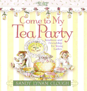 Come to My Tea Party: Kindness and Friendship for Young Ladies