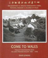 Come to Wales: Publicity Photographs from the Great Western Railway 1905-1940 - Jenkins, David