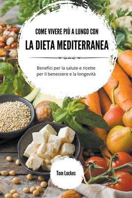 Come vivere pi a lungo con la dieta mediterranea - Lockes, Tom