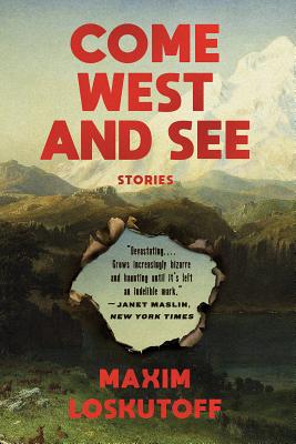 Come West and See: Stories - Loskutoff, Maxim