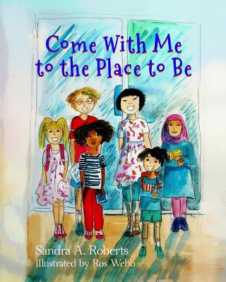 Come With Me to the Place to Be - Roberts, Sandra a