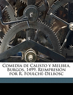 Comedia de Calisto y Melibea, Burgos, 1499. Reimpresion Por R. Foulche-Delbosc