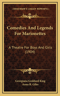 Comedies and Legends for Marionettes: A Theatre for Boys and Girls (1904)