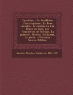 Comedies: Le Feuilleton D'Aristophane, Le Beau Leandre, Le Cousin Du Roi, Diane Au Bois, Les Fourberies de Nerine, La Pomme, Florise, Deidamia, La Perle