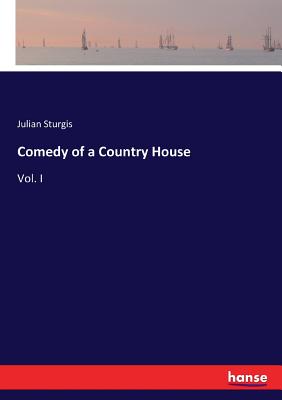 Comedy of a Country House: Vol. I - Sturgis, Julian