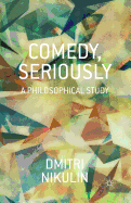 Comedy, Seriously: A Philosophical Study