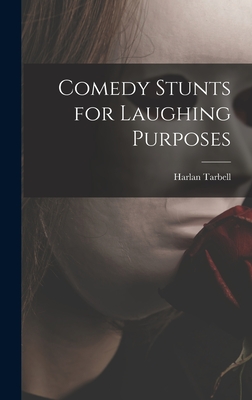 Comedy Stunts for Laughing Purposes - Tarbell, Harlan 1890-1960