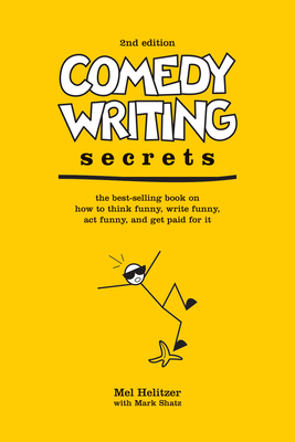 Comedy Writing Secrets - Helitzer, Mel, and Shatz, Mark