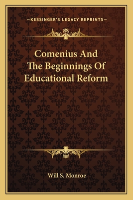 Comenius And The Beginnings Of Educational Reform - Monroe, Will S