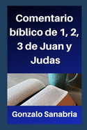 Comentario B?blico: 1, 2, 3 de Juan, y Judas.: Un estudio cristiano que alimenta nuestra fe en Jesucristo el Seor.
