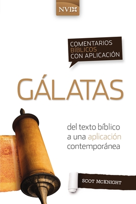 Comentario Biblico Con Aplicacion NVI Galatas: del Texto Biblico a Una Aplicacion Contemporanea - McKnight, Scot