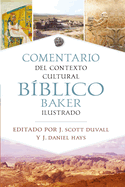Comentario de Contexto Cultural Bblico Baker Ilustrado (the Baker Illustrated Bible Background Commentary)