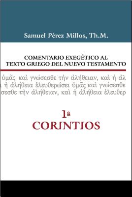 Comentario Exeg?tico Al Texto Griego del Nuevo Testamento - 1 Corintios - Millos, Samuel P?rez