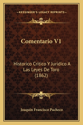 Comentario V1: Historico Critico y Juridico a Las Leyes de Toro (1862) - Pacheco, Joaquin Francisco