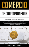 Comercio de criptomonedas: La gu?a definitiva para que los principiantes comiencen a invertir en Bitcoin, Ethereum, Litecoin y Altcoins en. Crear riqueza con miner?a y mejores estrategias en Blockchain