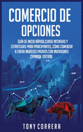 Comercio de Opciones: Gua de inicio rpido, Curso Intensivo y Estrategias para Principiantes, Cmo comenzar a crear ingresos pasivos con inversiones.(Spanish Edition)