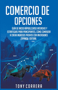 Comercio de Opciones: Gu?a de inicio rpido, Curso Intensivo y Estrategias para Principiantes, C?mo comenzar a crear ingresos pasivos con inversiones.(Spanish Edition)
