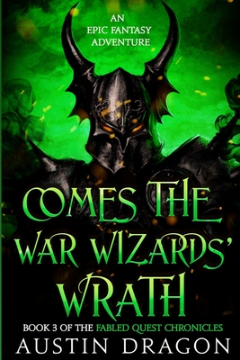 Comes the War Wizards' Wrath: Fabled Quest Chronicles (Book 3): An Epic Fantasy Adventure - Dragon, Austin