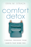 Comfort Detox - Finding Freedom from Habits that Bind You