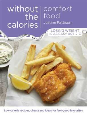 Comfort Food Without the Calories: Low-calorie Recipes, Cheats and Ideas for Feel-Good Favourites - Pattison, Justine