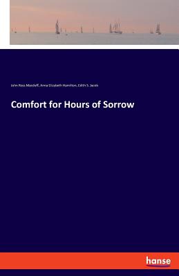 Comfort for Hours of Sorrow - Macduff, John Ross, and Hamilton, Anna Elizabeth, and Jacob, Edith S