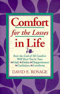 Comfort for the Losses in Life: How the God of All Comfort Will Meet You in Your Grief, Doubt, Disappointment, Confusion, Loneliness