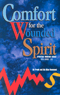 Comfort for the Wounded Spirit: Discover How Your Spirit Can Be Wounded, and What You Can Do about It