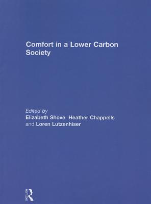 Comfort in a Lower Carbon Society - Shove, Elizabeth (Editor), and Chappells, Heather (Editor), and Lutzenhiser, Loren (Editor)