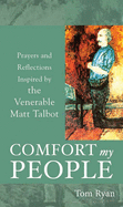 Comfort My People: Prayers and Reflections Inspired by the Venerable Matt Talbot