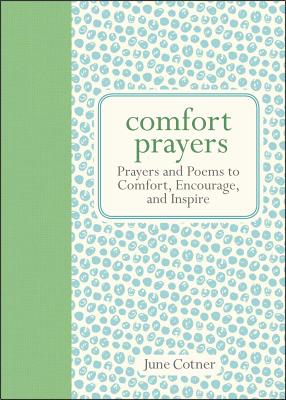 Comfort Prayers: Prayers and Poems to Comfort, Encourage, and Inspire - Cotner, June