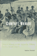 Comfort Women: Sexual Slavery in the Japanese Military During World War II