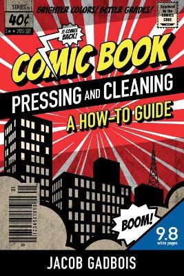 Comic Book Pressing and Cleaning: A How-To Guide - Gadbois, Jacob