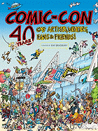 Comic-Con: 40 Years of Artists, Writers, Fans & Friends