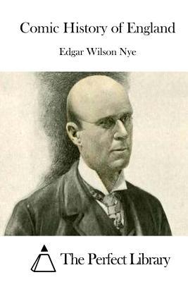 Comic History of England - The Perfect Library (Editor), and Nye, Edgar Wilson