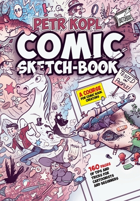 Comic Sketch Book - A Course For Comic Book Creators: Tips and Tricks For Cartoonists And Beginners - Kopl, Petr