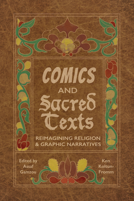 Comics and Sacred Texts: Reimagining Religion and Graphic Narratives - Gamzou, Assaf (Editor), and Koltun-Fromm, Ken (Editor)