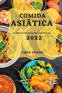 Comida Asitica 2022: Aut?nticas Recetas Asiticas