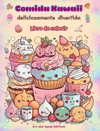 Comida Kawaii deliciosamente divertida Livro de colorir Desenhos kawaii fofos para amantes de comida: Imagens gastronmicas de arte kawaii para relaxamento e criatividade