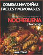 Comidas Navideas Fciles y Memorables: Entradas Vegetarianas, Recetas para los Almuerzos y Cenas de Nochebuena y Nochevieja