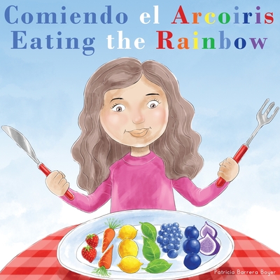 Comiendo el Arco?ris - Eating the Rainbow: A Bilingual Spanish English Book for Learning Food and Colors - Barrera Boyer, Patricia