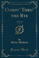 Comin' Thro' the Rye, Vol. 3 of 3: A Novel (Classic Reprint)