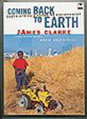 Coming Back to Earth: South Africa's changing environment - Clarke, James, and Holt-Biddle, David (Editor)